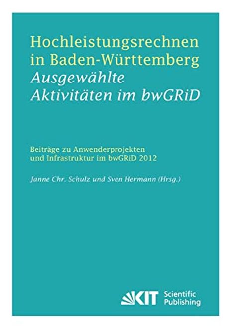 Hochleistungsrechnen in Baden-Wuerttemberg - Ausgewaehlte Aktivitaeten im Bwgrid 2012: Beitraege zu Anwenderprojekten und Infrastruktur im Bwgrid im Jahr 2012 (en Alemán) portada Hochleistungsrechnen in Baden-Wuerttemberg - Ausgewaehlte Aktivitaeten im Bwgrid 2012: Beitraege zu Anwenderprojekten und Infrastruktur im Bwgrid im Jahr 2012 (en Alemán)