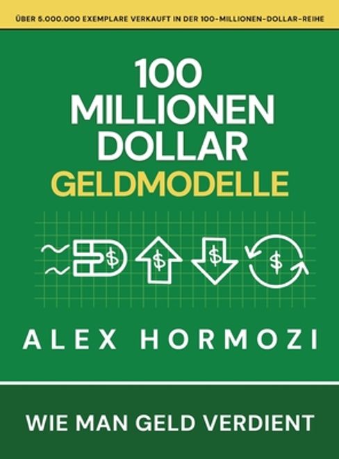 portada 100 Millionen Dollar Geldmodelle: Wie man Geld verdient (in German)