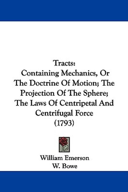 tracts: containing mechanics, or the doctrine of motion; the projection of the sphere; the laws of centripetal and centrifugal (en Inglés) portada tracts: containing mechanics, or the doctrine of motion; the projection of the sphere; the laws of centripetal and centrifugal (en Inglés)
