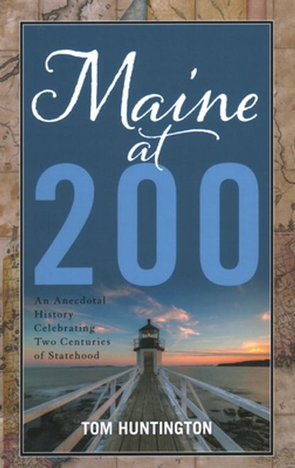 Maine at 200: An Anecdotal History Celebrating Two Centuries of Statehood portada Maine at 200: An Anecdotal History Celebrating Two Centuries of Statehood