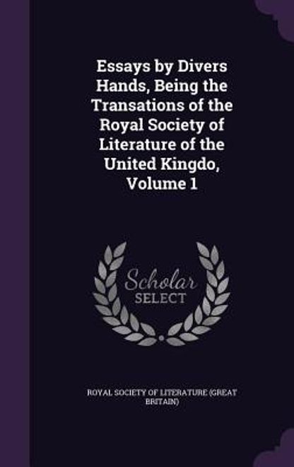 portada Essays by Divers Hands, Being the Transations of the Royal Society of Literature of the United Kingdo, Volume 1 (en Inglés)