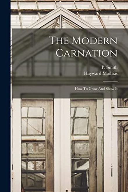 portada The Modern Carnation: How to Grow and Show it (en Inglés)