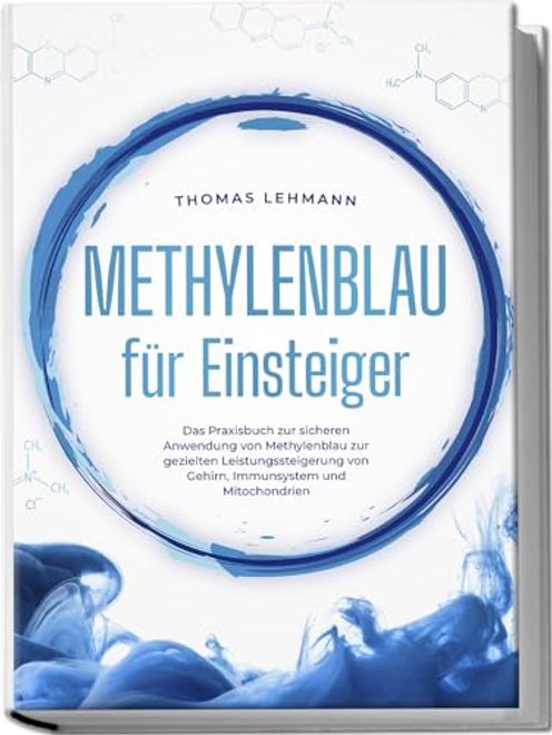Methylenblau f? R Einsteiger: Das Praxisbuch zur Sicheren Anwendung von Methylenblau zur Gezielten Leistungssteigerung von Gehirn, Immunsystem und Mitochondrien portada Methylenblau f? R Einsteiger: Das Praxisbuch zur Sicheren Anwendung von Methylenblau zur Gezielten Leistungssteigerung von Gehirn, Immunsystem und Mitochondrien