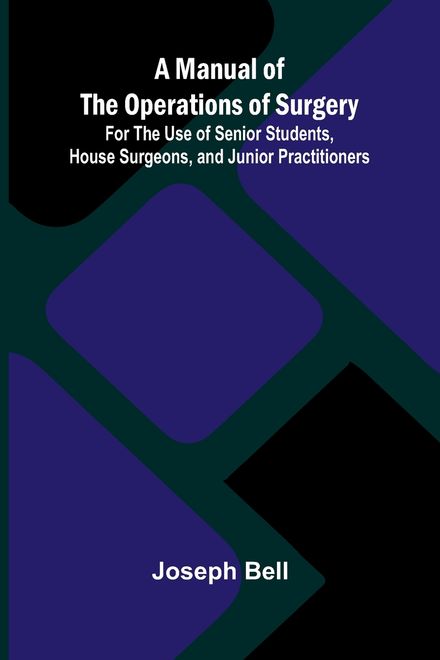 portada A Manual of the Operations of Surgery; For the Use of Senior Students, House Surgeons, and Junior Practitioners (en Inglés)