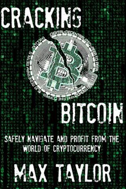 Cracking Bitcoin: Safely Navigate and Profit From the World of Cryptocurrency in 2018 Using Trading, Mining, Investing, and More portada Cracking Bitcoin: Safely Navigate and Profit From the World of Cryptocurrency in 2018 Using Trading, Mining, Investing, and More