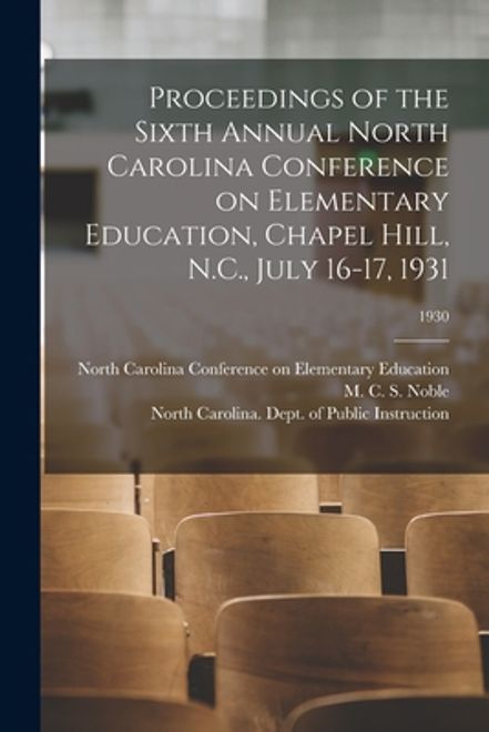 Proceedings of the Sixth Annual North Carolina Conference on Elementary Education, Chapel Hill, N.C., July 16-17, 1931; 1930 (en Inglés) portada Proceedings of the Sixth Annual North Carolina Conference on Elementary Education, Chapel Hill, N.C., July 16-17, 1931; 1930 (en Inglés)
