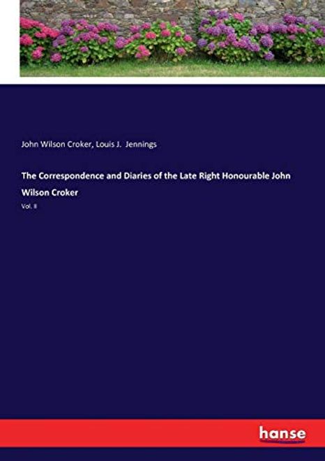 The Correspondence and Diaries of the Late Right Honourable John Wilson Croker: Vol. Ii portada The Correspondence and Diaries of the Late Right Honourable John Wilson Croker: Vol. Ii