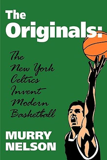 the originals: the new york celtics invent modern basketball (en Inglés) portada the originals: the new york celtics invent modern basketball (en Inglés)