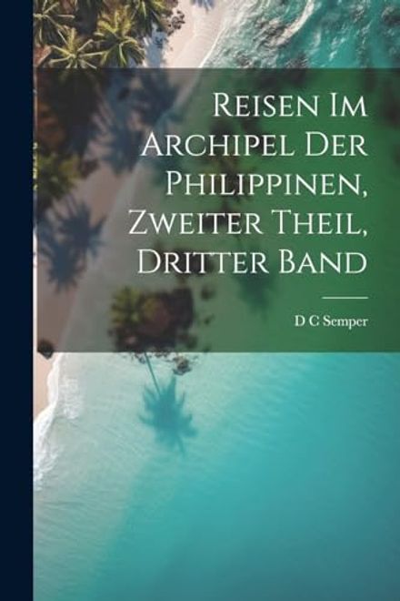 portada Reisen im Archipel der Philippinen, Zweiter Theil, Dritter Band (en Alemán)