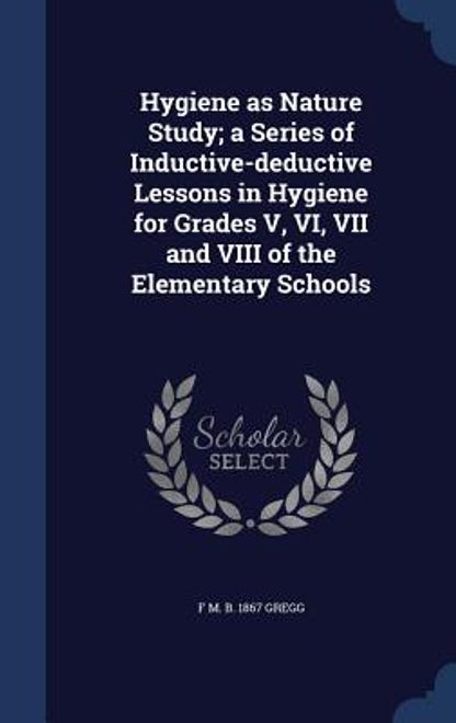 portada Hygiene as Nature Study; a Series of Inductive-deductive Lessons in Hygiene for Grades V, VI, VII and VIII of the Elementary Schools (en Inglés)