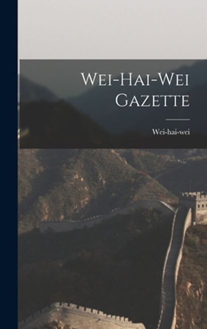 Wei-hai-wei Gazette (en Inglés) portada Wei-hai-wei Gazette (en Inglés)