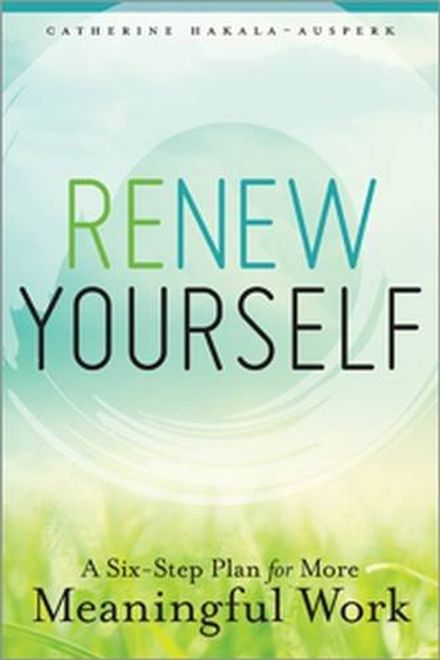 Renew Yourself: A Six-Step Plan for More Meaningful Work portada Renew Yourself: A Six-Step Plan for More Meaningful Work
