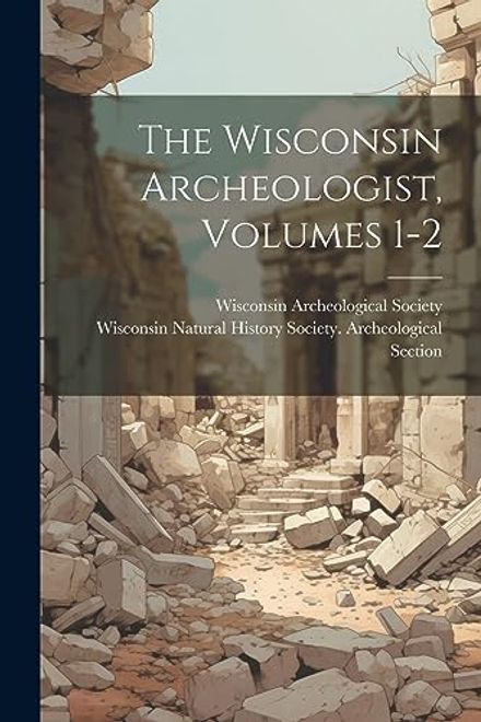 The Wisconsin Archeologist, Volumes 1-2 (en Inglés) portada The Wisconsin Archeologist, Volumes 1-2 (en Inglés)