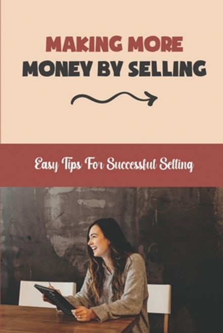 Making More Money By Selling: Easy Tips For Successful Selling: Beginner Sales (en Inglés) portada Making More Money By Selling: Easy Tips For Successful Selling: Beginner Sales (en Inglés)