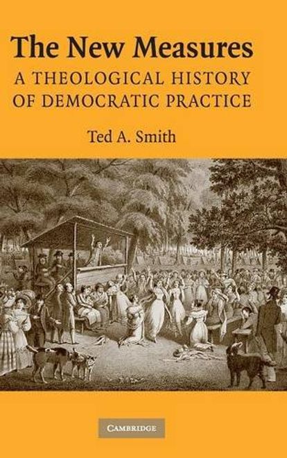 The new Measures Hardback: A Theological History of Democratic Practice (en Inglés) portada The new Measures Hardback: A Theological History of Democratic Practice (en Inglés)