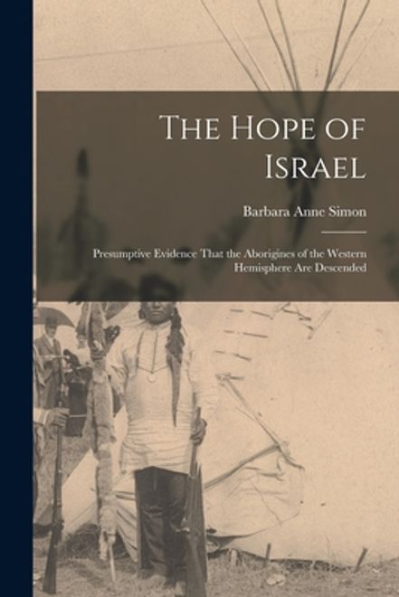 The Hope of Israel; Presumptive Evidence That the Aborigines of the Western Hemisphere are Descended (en Inglés) portada The Hope of Israel; Presumptive Evidence That the Aborigines of the Western Hemisphere are Descended (en Inglés)