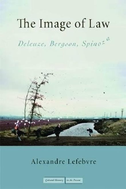 The Image of Law: Deleuze, Bergson, Spinoza (Cultural Memory in the Present) (en Inglés) portada The Image of Law: Deleuze, Bergson, Spinoza (Cultural Memory in the Present) (en Inglés)