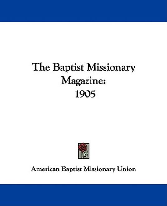 the baptist missionary magazine: 1905 (en Inglés) portada the baptist missionary magazine: 1905 (en Inglés)