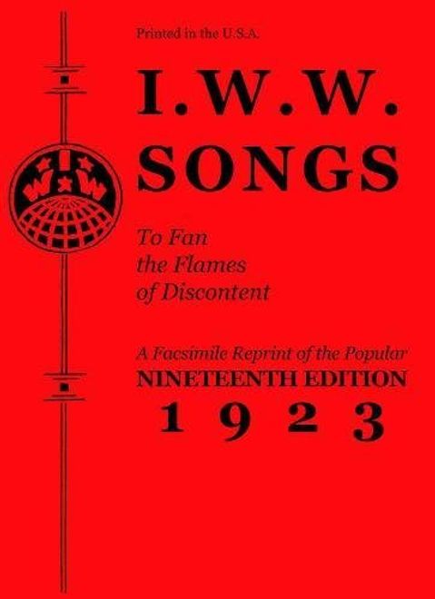 portada I.W.W. Songs to Fan the Flames of Discontent: A Facsimile Reprint of the Popular Nineteenth Edition 1923 (PM Pamphlet) (en Inglés)