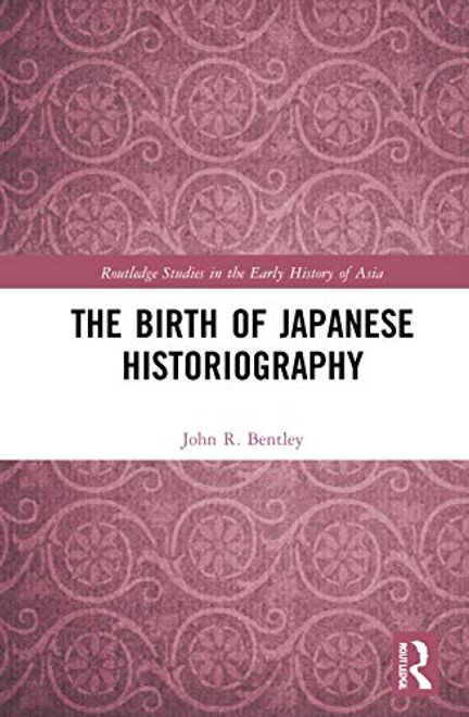 portada The Birth of Japanese Historiography (Routledge Studies in the Early History of Asia) (en Inglés)