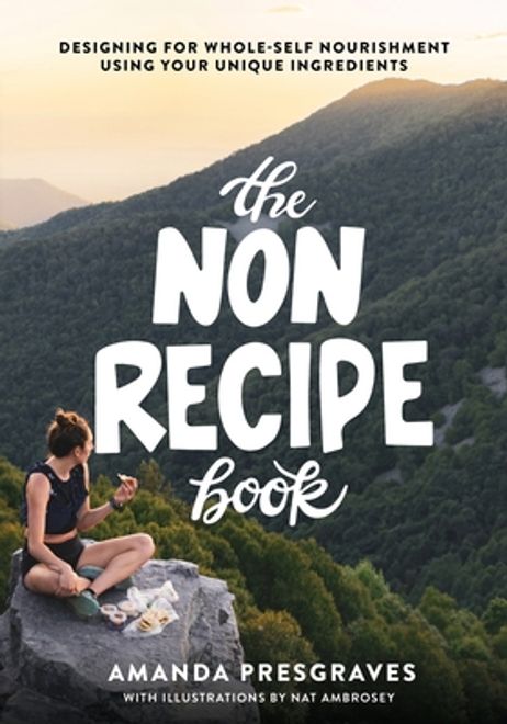 The NonRecipe Book: Designing for Whole-Self Nourishment Using Your Unique Ingredients portada The NonRecipe Book: Designing for Whole-Self Nourishment Using Your Unique Ingredients